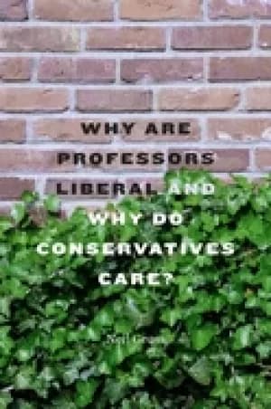 why are professors liberal and why do conservatives care