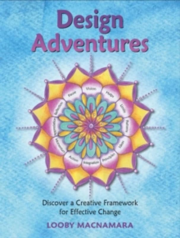 Design Adventures : Discover A Creative Framework for Effective Change Paperback / softback
