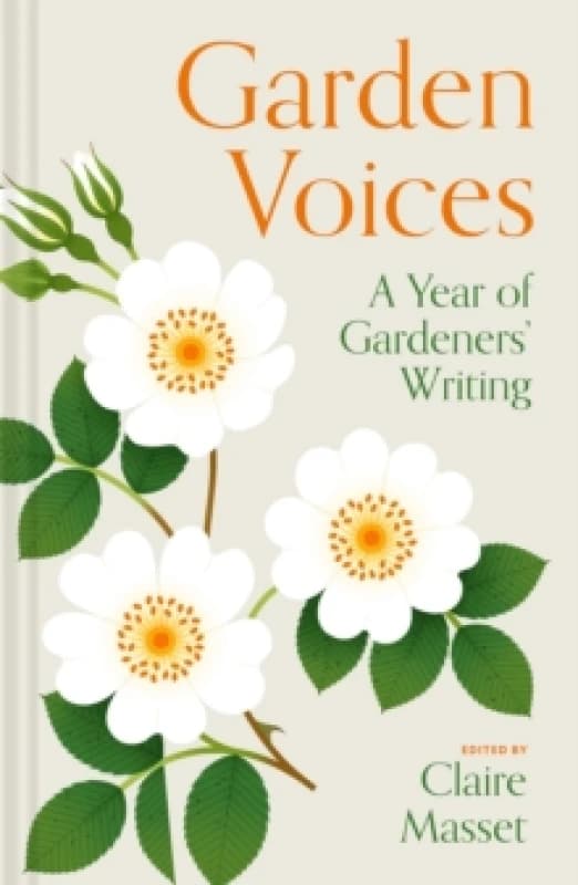 Garden Voices : A year of gardeners writing Hardback
