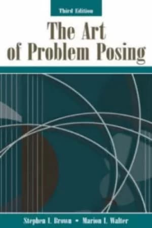 The art of problem posing by Stephen I. Brown