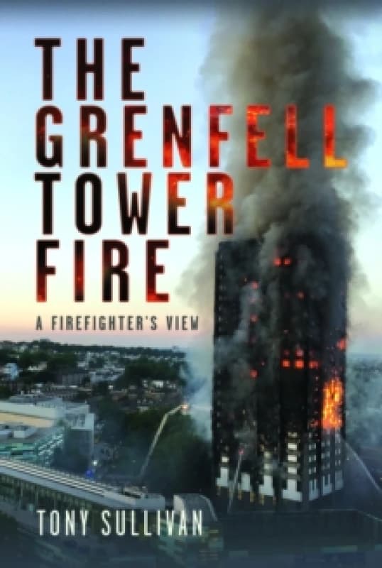 The Grenfell Tower Fire : A Firefighter's View Hardback
