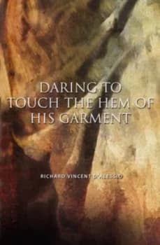 Daring to Touch the Hem of His Garment by Richard Vincent Dalessio Paperback