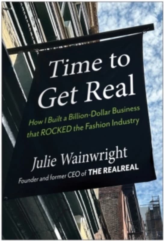 Time to Get Real : How I Built a Billion-Dollar Business that Rocked the Fashion Industry Hardback