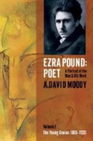 ezra pound poet a portrait of the man and his work vol 1 the young genius 1