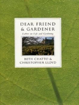Dear Friend and Gardener by Beth Chatto Hardback