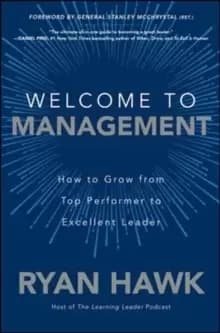 Welcome to Management: How to Grow From Top Performer to Excellent Leader