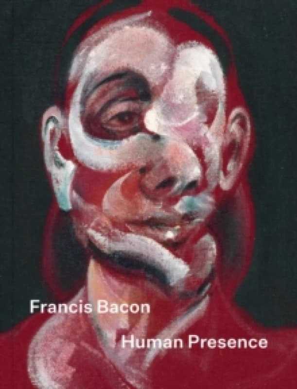 Francis Bacon: Human Presence Hardback
