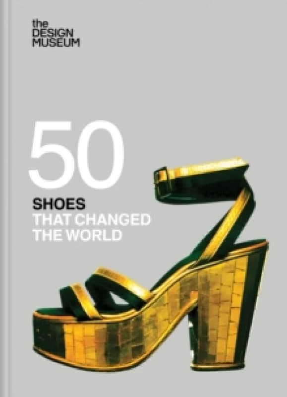 Fifty Shoes that Changed the World : Design Museum Fifty Hardback
