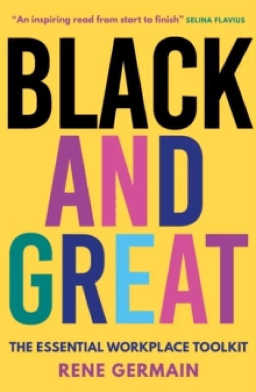 Black and Great : The Essential Workplace Toolkit "An inspiring read from start to finish."- Selina Flavius Paperback / softback