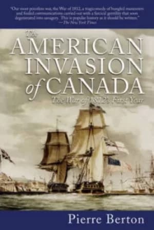 The American Invasion of Canada by Pierre Berton