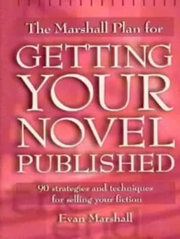 The Marshall plan for getting your novel published by Evan Marshall