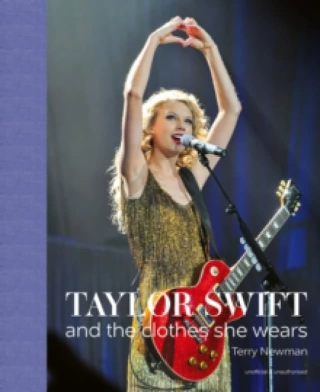 Taylor Swift : And the Clothes She Wears Hardback