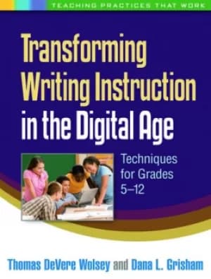 Transforming Writing Instruction in the Digital AgeTechniques for Grades 5-12