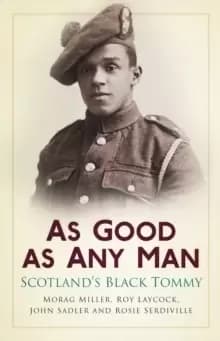 As Good as Any Man : Scotland's Black Tommy