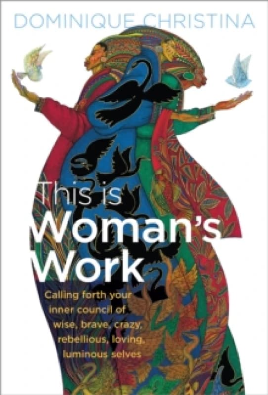 This Is Woman's Work : Calling Forth Your Inner Council of Wise, Brave, Crazy, Rebellious, Loving, Luminous Selves Paperback / softback