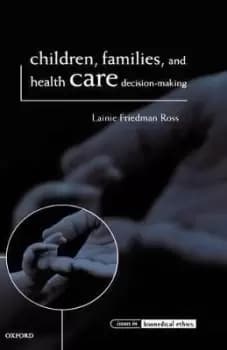 Children, Families, and Health Care by Lainie Friedman Ross