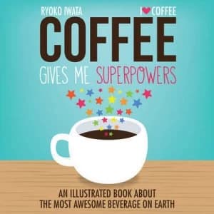 Coffee Gives Me Superpowers by Ryoko Iwata Hardback