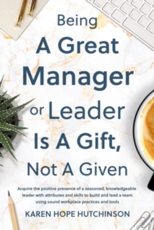Being a Great Manager or Leader Is a Gift, Not a Given Paperback / softback