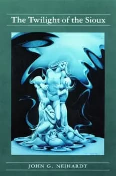 The Twilight of the Sioux Volume II of A Cycle of the West by John G. Neihardt