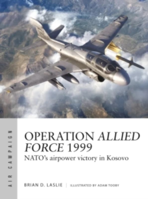Operation Allied Force 1999 : NATO's airpower victory in Kosovo Paperback / softback