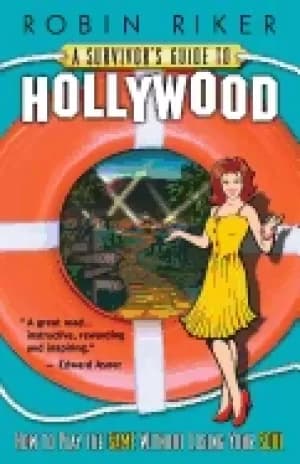 survivors guide to hollywood how to play the game without losing your soul