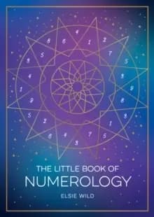 The Little Book of Numerology : A Beginner's Guide to Shaping Your Destiny with the Power of Numbers