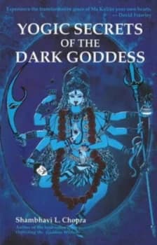 Yogic Secrets of the Dark Goddess by Shambhavi L Chopra Paperback