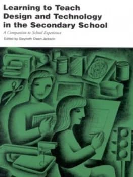 Learning to Teach Design and Technology in the Secondary School by Gwyneth Owen-Jackson Paperback