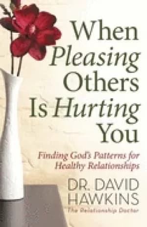 when pleasing others is hurting you finding gods patterns for healthy relat