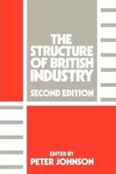 The Structure of British Industry by Peter Johnson