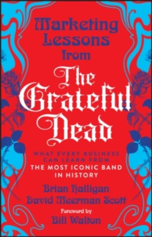 Marketing Lessons from the Grateful Dead : What Every Business Can Learn from the Most Iconic Band in History Paperback / softback