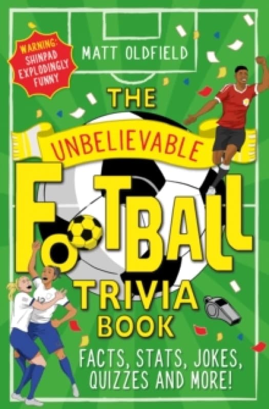 The Unbelievable Football Trivia Book : Facts, Stats, Jokes, Quizzes and More Paperback / softback