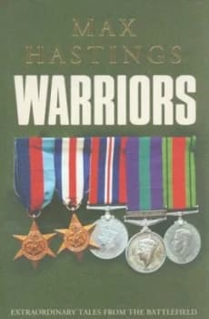 Warriors by Max Hastings Hardback