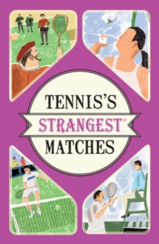 Tennis's Strangest Matches : Extraordinary but True Stories from Over Five Centuries of Tennis Paperback / softback