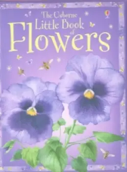 The Usborne Little Book of Flowers by Laura Howell and Petula Stone and Keith Furnival and Margaret Rostron and Katherine Kear and Kirsteen Rogers Har
