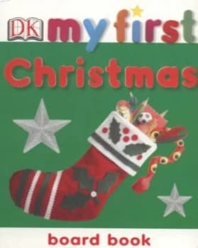 My First Christmas Board Book by Dawn Sirett and Steve Gorton Book