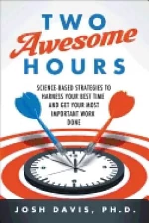 two awesome hours science based strategies to harness your best time and ge