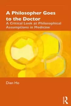 A Philosopher Goes to the DoctorA Critical Look at Philosophical Assumptions in Medicine
