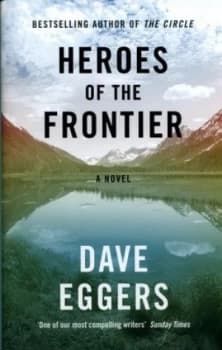 Heroes of the Frontier by Dave Eggers Hardback