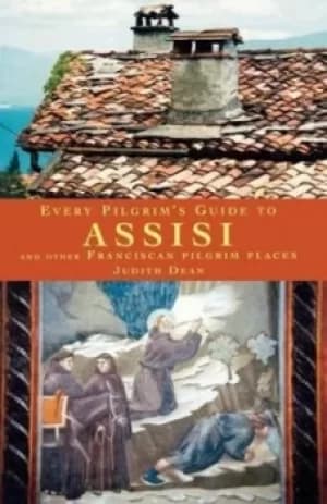 Every Pilgrims Guide to Assisi by Judith Dean