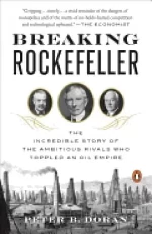 breaking rockefeller the incredible story of the ambitious rivals who toppl