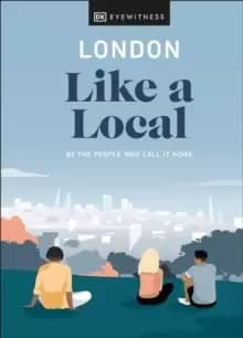 London Like a Local : By the people who call it home