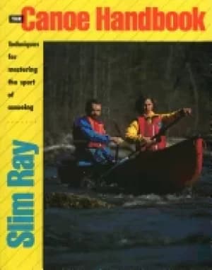 canoe handbook techniques for mastering the sport of canoeing