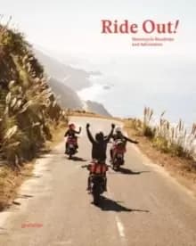Ride Out! : Motorcycle Roadtrips and Adventures