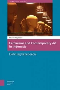 Feminisms and Contemporary Art in Indonesia by Wulan Dirgantoro Hardback