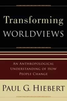 Transforming Worldviews : An Anthropological Understanding of How People Change