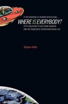 If the universe is teeming with aliens - where is everybody? by Stephen Webb