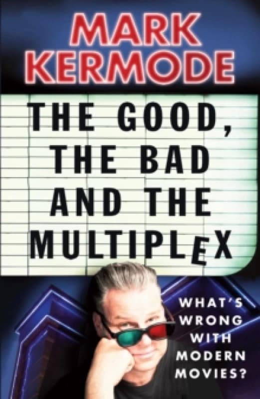 The Good, the Bad and the Multiplex. Paperback. By Mark Kermode Books