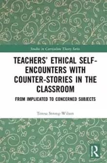 Teachers' Ethical Self-Encounters with Counter-Stories in the Classroom : From Implicated to Concerned Subjects