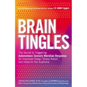 Brain Tingles The Secret to Triggering Autonomous Sensory Meridian Response for Improved Sleep, Stress Relief, and...